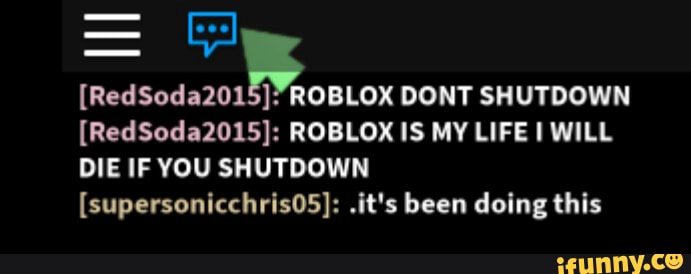 Redsoda2015 Roblox Is My Life I Will Die If You Shutdown Supersonicchris05 It S Been Doing This Ifunny - you will die roblox