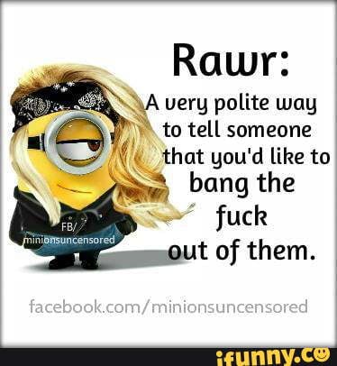 Raur:
very polite way to tell someone that you'd like to
bang the fuck