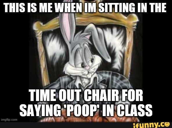 THIS IS ME WHENIM.SITTING IN THE
TIME OUT CHAIE FOR SAVING: PODP' INCLASS