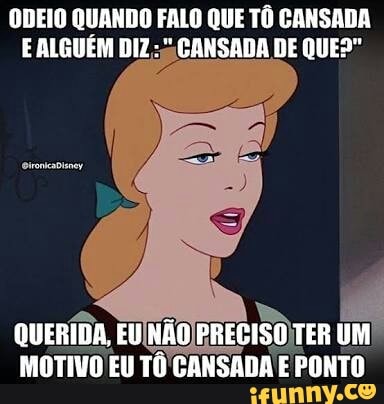 ODEIO QUANDO FALO QUE TÔ CANSADA