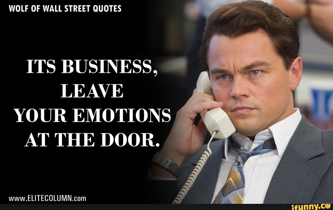 Wolf Of Wall Street Quotes Its Business, Leave Your Emotions - )