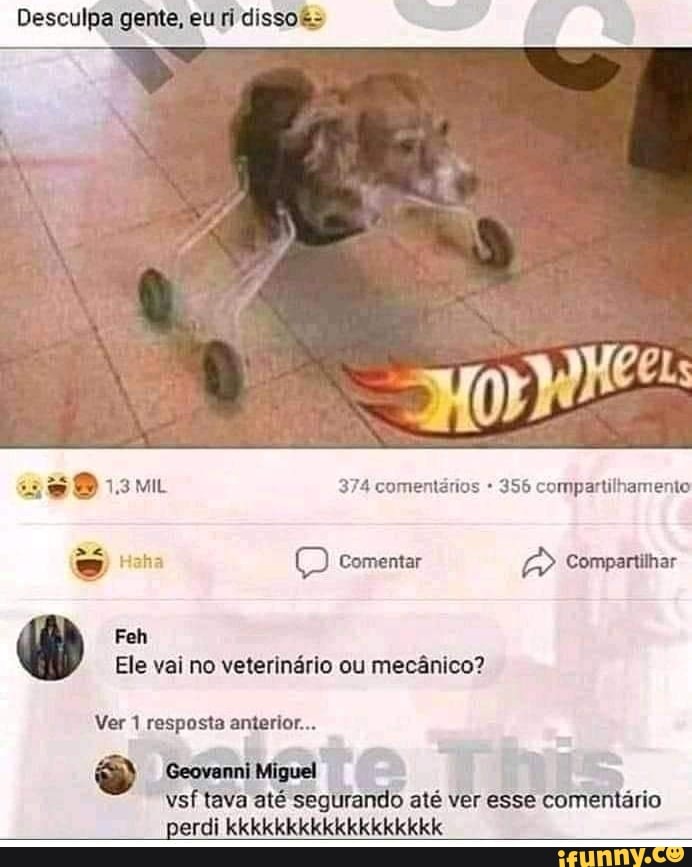 Desculpa gente, eu ri disso&>
374 comentários 356 compartilhamento
Haha Comentar Compartilhar
Feh
Ele vai no veterinário ou mecânico?
Ver 1 resposta anterior...
Geovanni Miguel vsf tava até segurando até ver esse comentário perdi kkkkkkkkkkkkkkkkkk