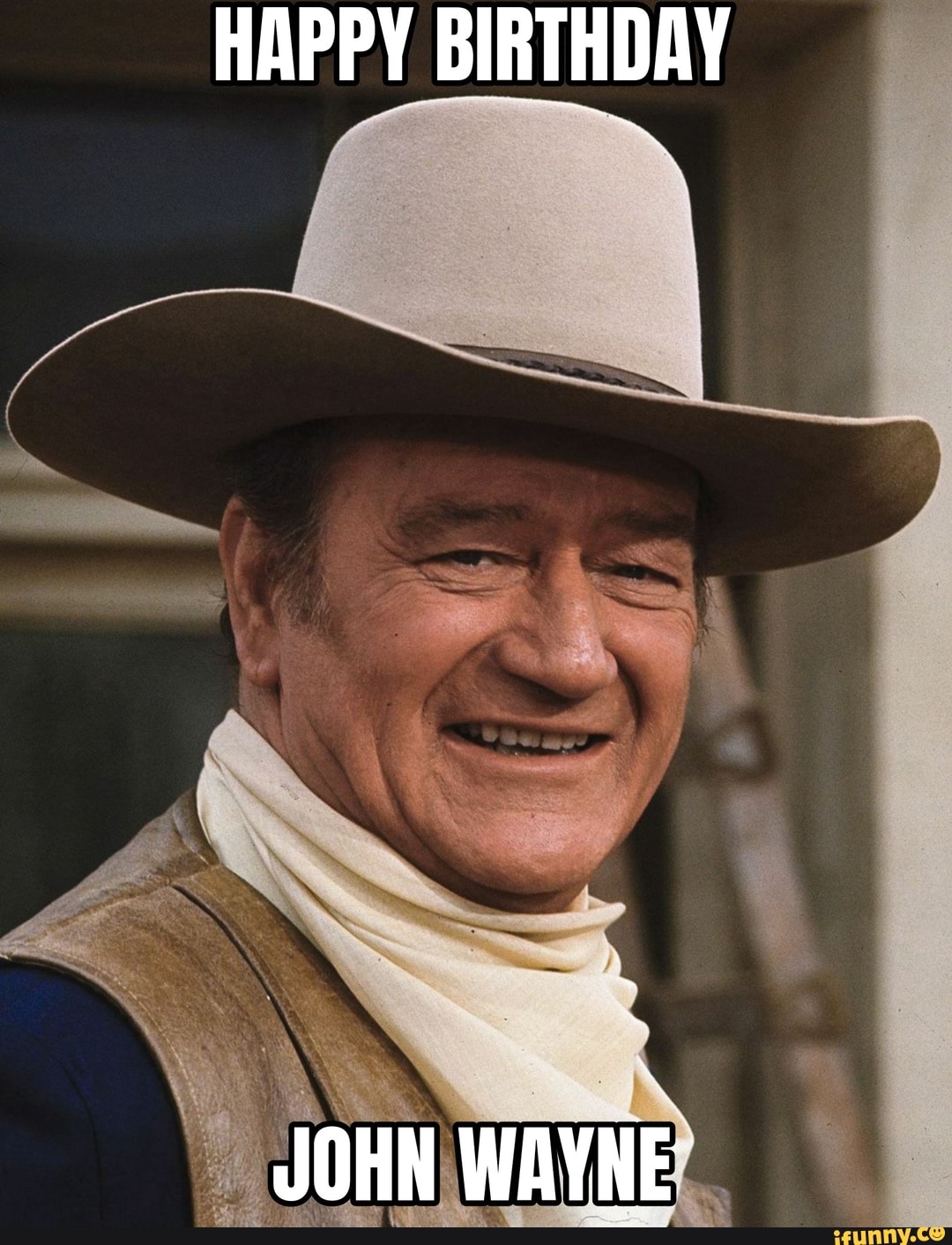 HAPPY BIRTHDAY JOHN WAYNE - iFunny