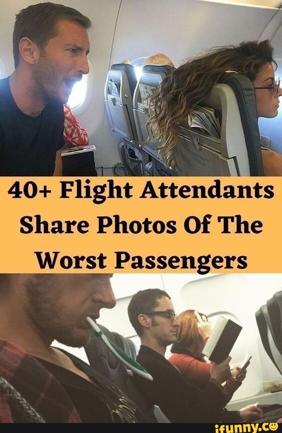 40+ Flight Attendants Share Photos Of The Worst Passengers - IFunny