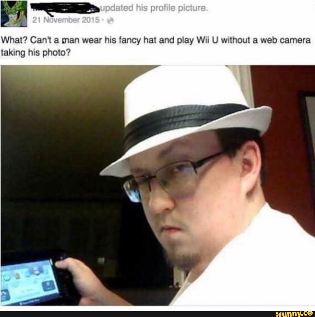 What? Can't a man wear his fancy hat and play Wii U without a web camera
taking his photo?