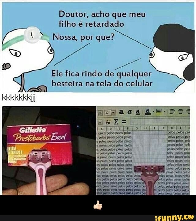 Doutor, acho que meu
Ps! Nossa, por
que?
D
o
Ele fica rindo de qualquer
besteira na
tela do celular
125) - 👍🏻