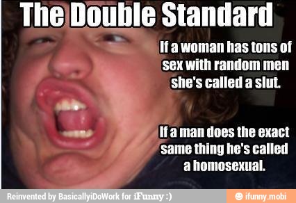 The)Double Standard If a woman has tons of 'sex with random men she&ap...