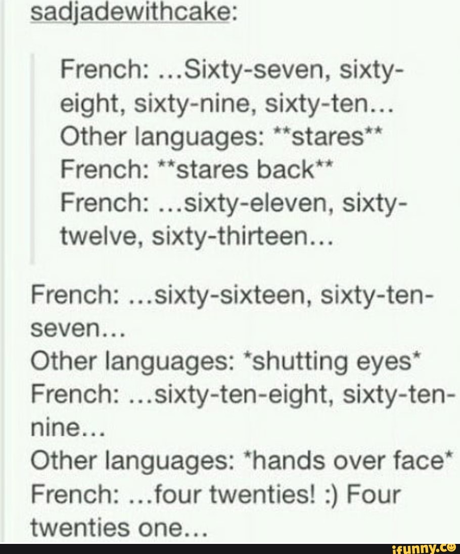 Sadjadewithcake: French: ...Sixty-seven, sixty- eight, sixty-nine ...