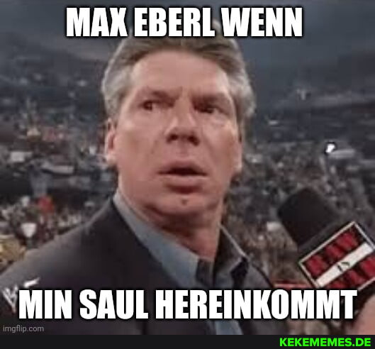 MAX EBERL WENN ff MIN SAUL HEREINKOMMT