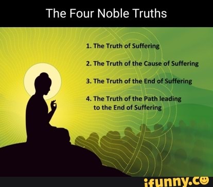 The Four Noble Truths 1. The Truth Of Suffering. 2. The Truth Of The ...