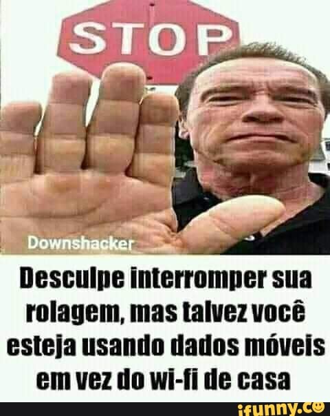 Desculpe interromper sua rolagem, mas talvez você esteja usando dados móveis em vez do wi-fi de casa