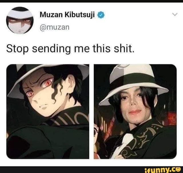 Muzan Kibutsuji @muzan Stop sending me this shit. - iFunny