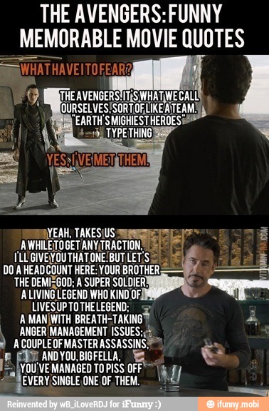 THE AVENGERS: FUNNY
MEMORABLE MOVIE QUOTES
SUPER SOLDIER
LEGEND
DOA
EADCOUNT HERE: Your
BROTHER.
THE DEMIEGOD: A