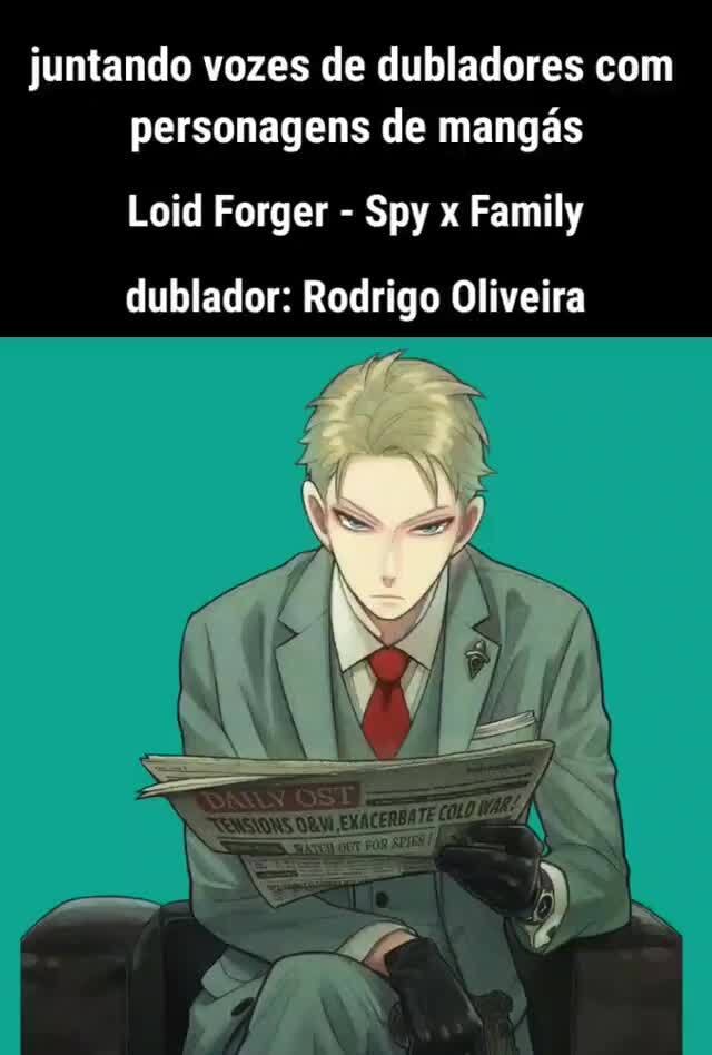 Juntando vozes de dubladores com personagens de mangás Loid Forger - Spy x  Family dublador: Rodrigo Oliveira - iFunny Brazil