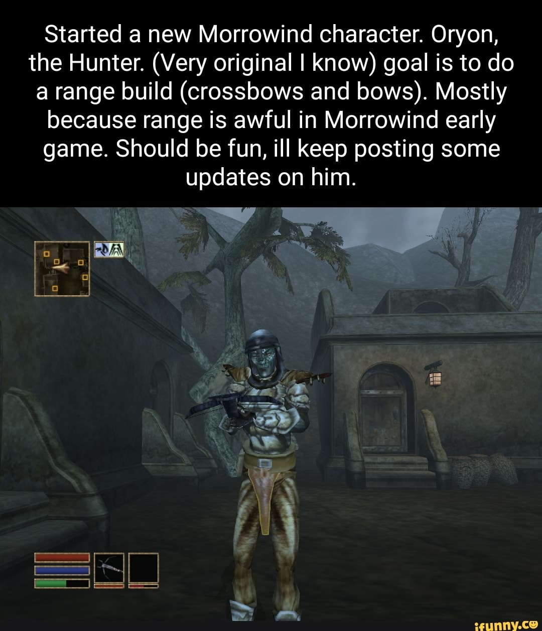 Started a new Morrowind character. Oryon, the Hunter. (Very original I