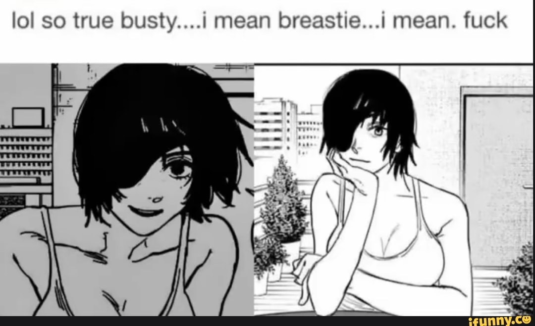 Lol so true busty mean breastiei mean. fuck - iFunny