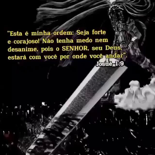 Esta é /Seja forte tenha medo nem desanime, pois o SENHOR, seu Deu estará  com você por; /onde você - iFunny Brazil