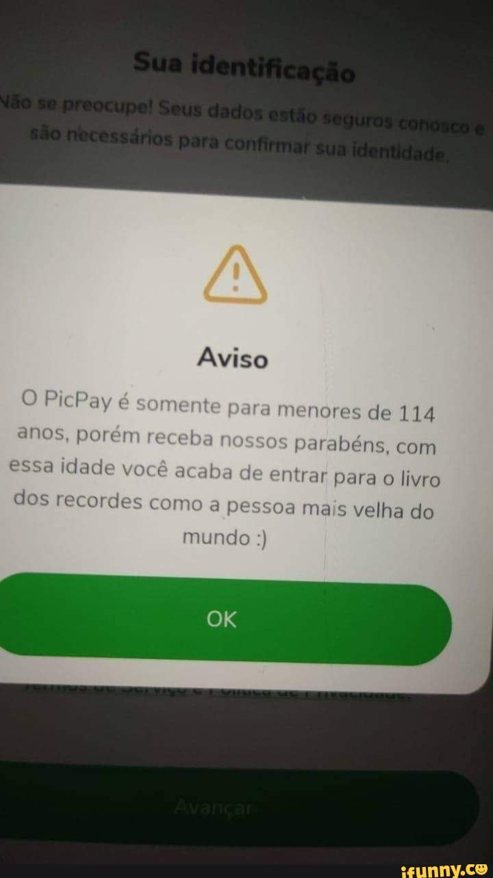 Aviso
O PrePay é somente para menores de 114 anos, porém receba nossos parabéns, com essa idade você acaba de entrar para o livro dos recordes como a pessoa ma s velha do mundo