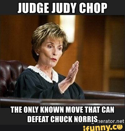 JUDGE JUDY CHOP THE ONLY KNOWN MOVE THAT CAN DEFEAT CHUCK NORRIS erator ...