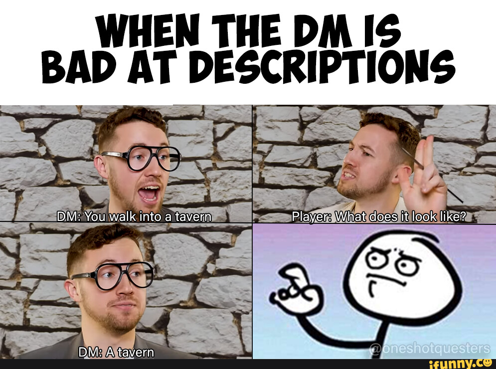 One Shot Questers Meme - WHEN THE DM IS BAD AT DESCRIPTIONS DM: You ...