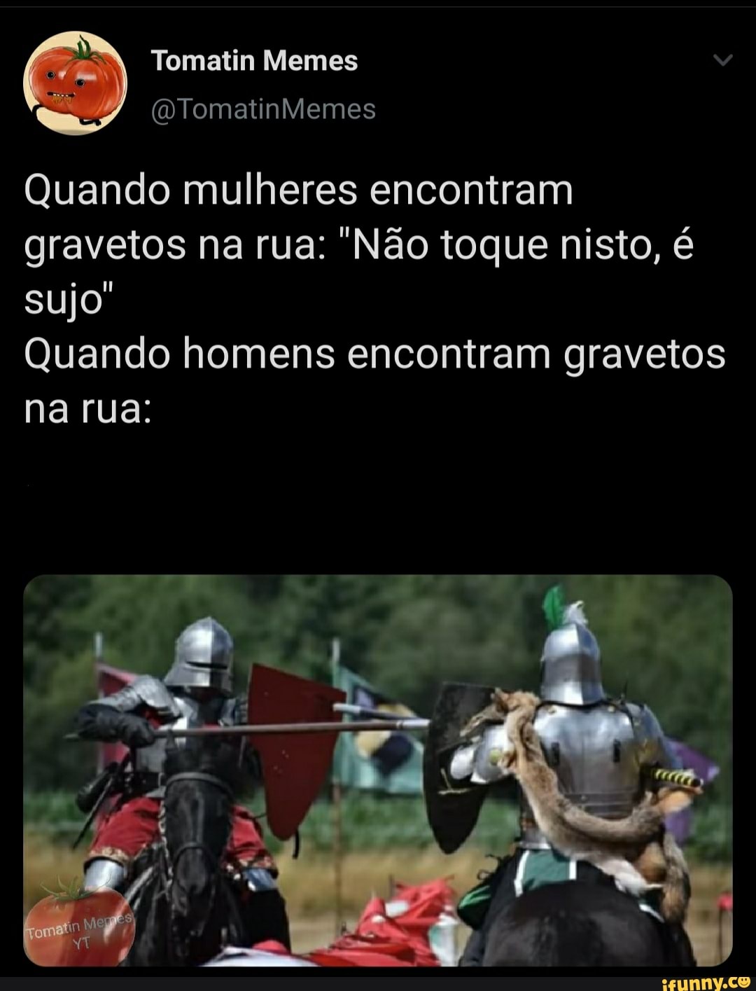 Quando mulheres encontram
gravetos na rua: "Não toque nisto, é
sujo
Quando homens encontram gravetos
na rua: