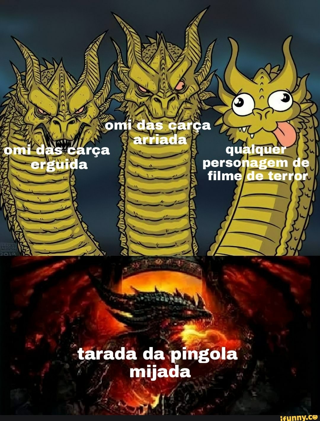 omi das carça
arriada omi das carça qualquer
erguida personagem de filme de terror
tarada da pingola mijada