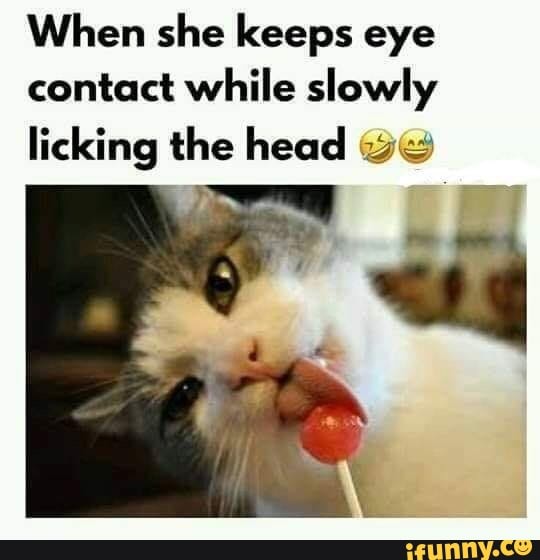 When She Keeps Eye Contact While Slowly Licking The Head ¿5 Ifunny