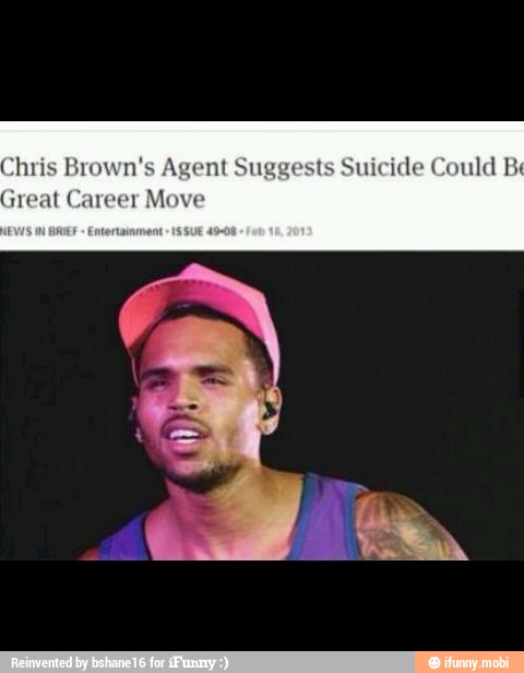Chris Brown's Agent Suggests Suicide Could Bi
Great Career Move