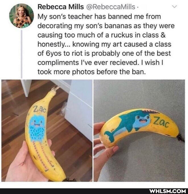 Rebecca Mills @RebeccaMills
My son's teacher has banned me from decorating my son's bananas as they were causing too much of a ruckus in class & honestly... knowing my art caused a class of 6yos to riot is probably one of the best compliments I've ever recieved. I wish I took more photos before the ban.