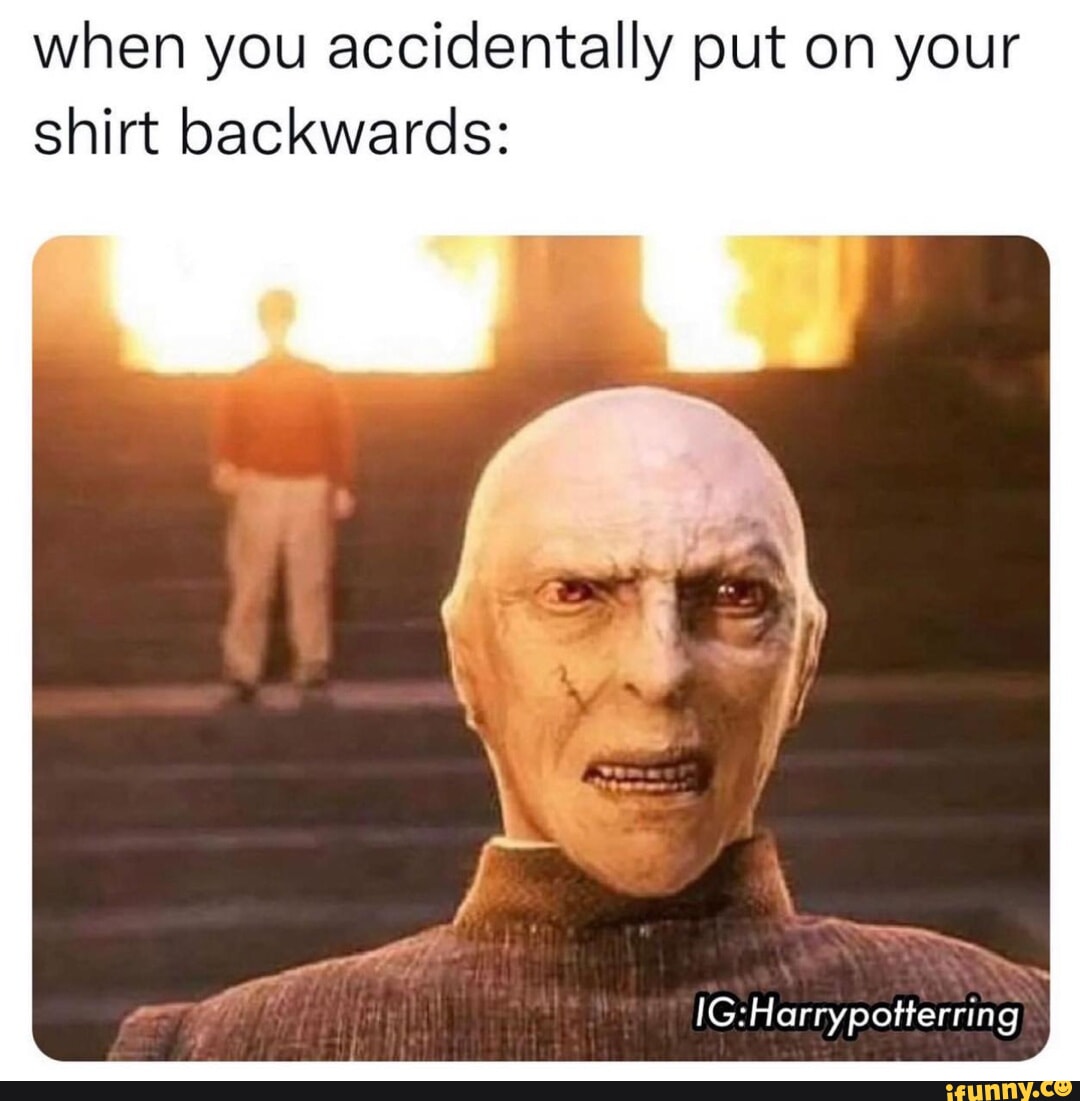 When you accidentally put on your shirt backwards iFunny