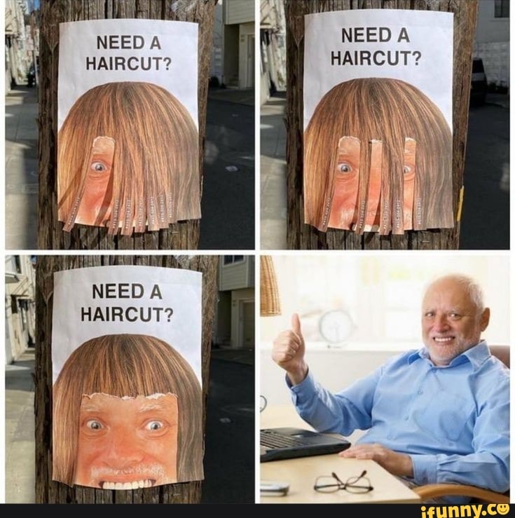 NEED A NEED A HAIRCUT? HAIRCUT?
NEED A HAIRCUT?
iN