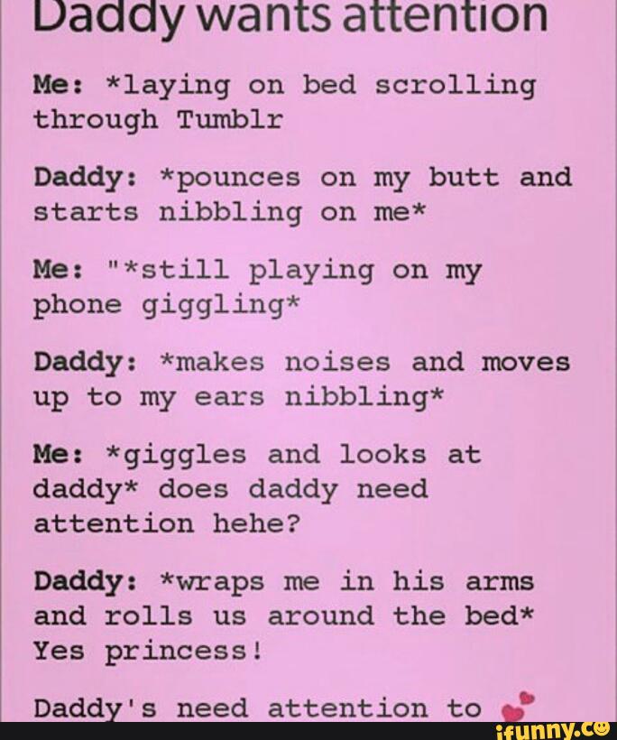 Daddy wants attention Me: *laying on bed scrolling through Tumblr Daddy: *p...