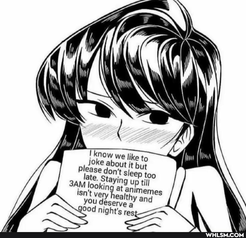 know we like to
Joke about it but
Please don't sleep too ate, Staying till hy and looki isn't very healt and
hy and
YOu deserve
night's