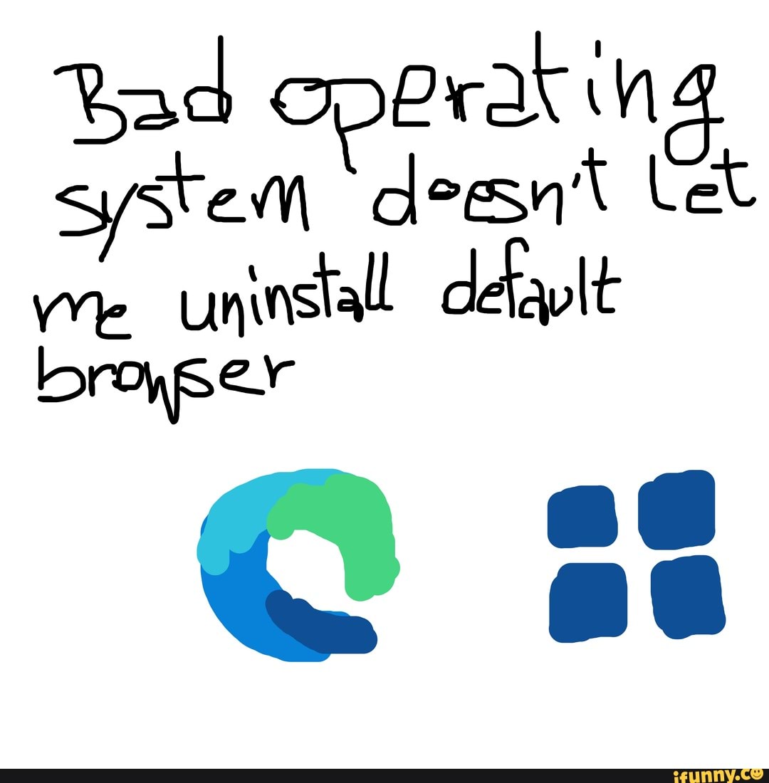 Bad operar in system deesn't Let
Uninstall detaylt
We broyser
@ ss