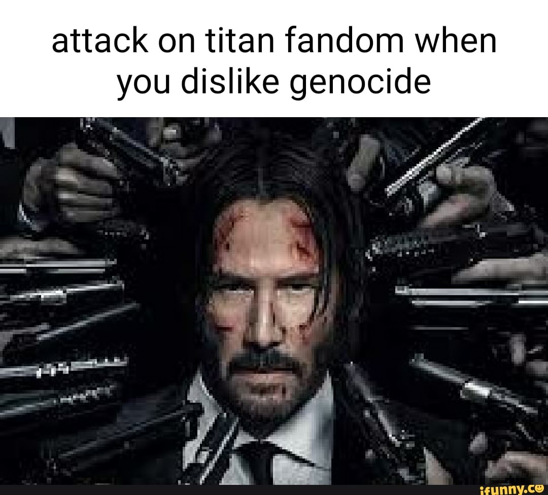 Attack on titan fandom when you dislike genocide - iFunny