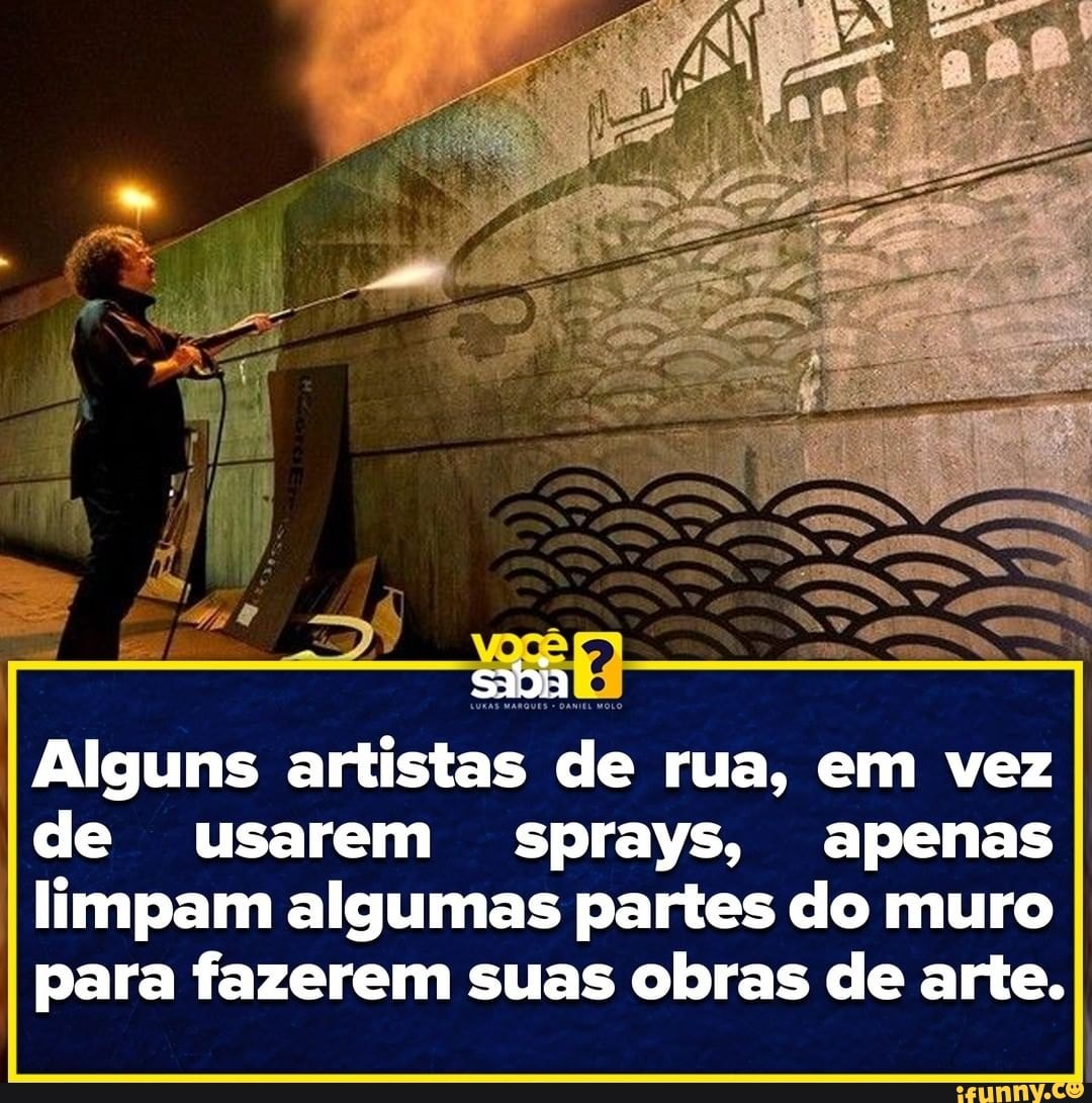 Alguns artistas de rua, em vez de usarem sprays, apenas limpam algumas partes do muro para fazerem suas obras de arte.