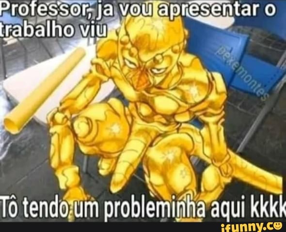 Professor já vou apresentar o trabalho vit
To tengo ur problemirna agui kkk