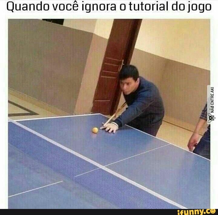 Quando você ignora o tutorial do jogo
TIE gue