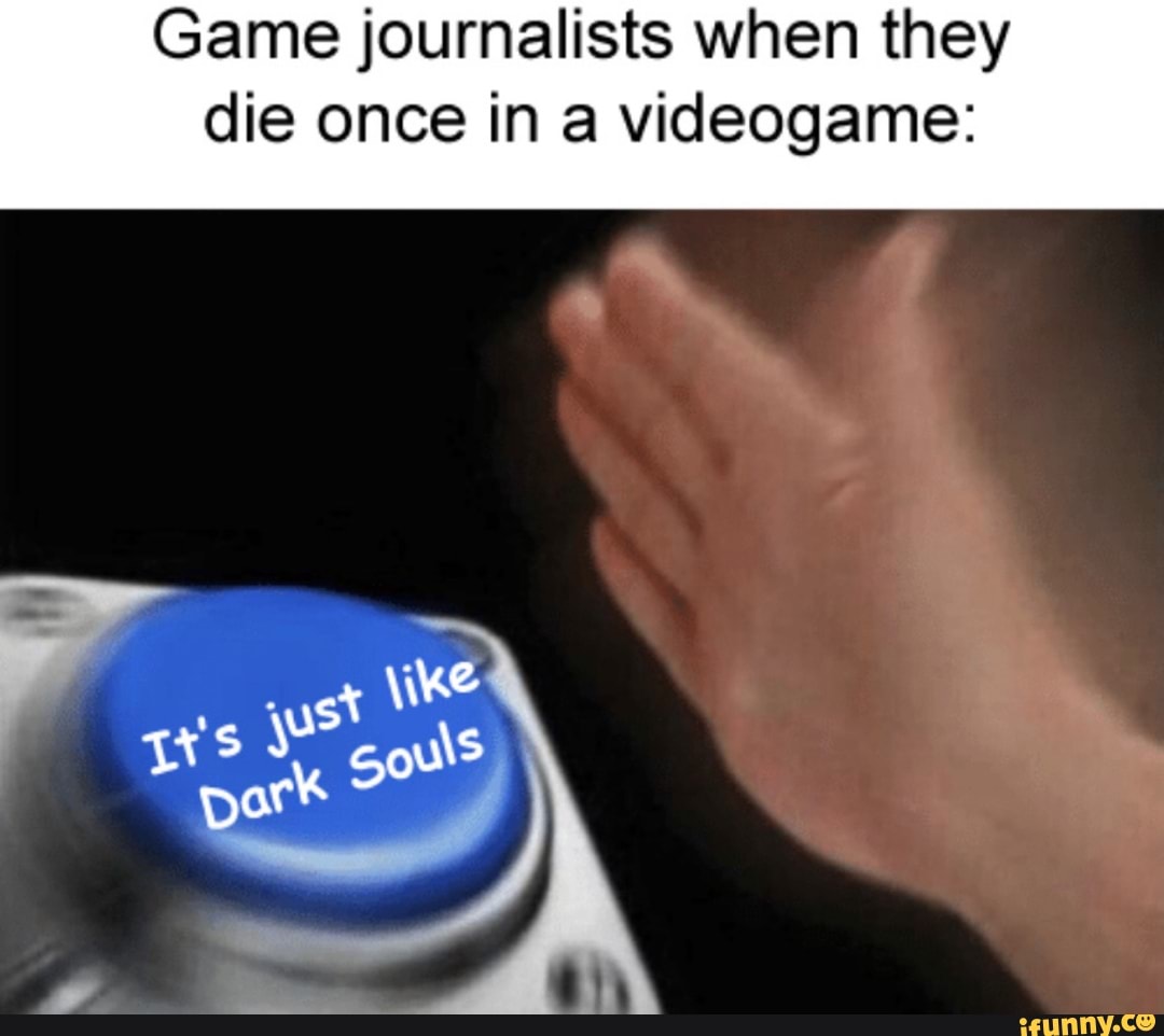 Game journalists when they
die once in a videogame: