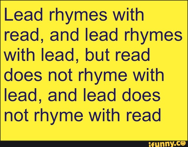 lead-rhymes-with-read-and-lead-rhymes-with-lead-but-read-does-not