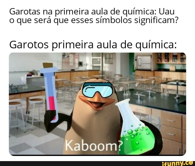 Garotas na primeira aula de química: Uau
o que será que esses símbolos significam?
Garotos primeira aula de química: