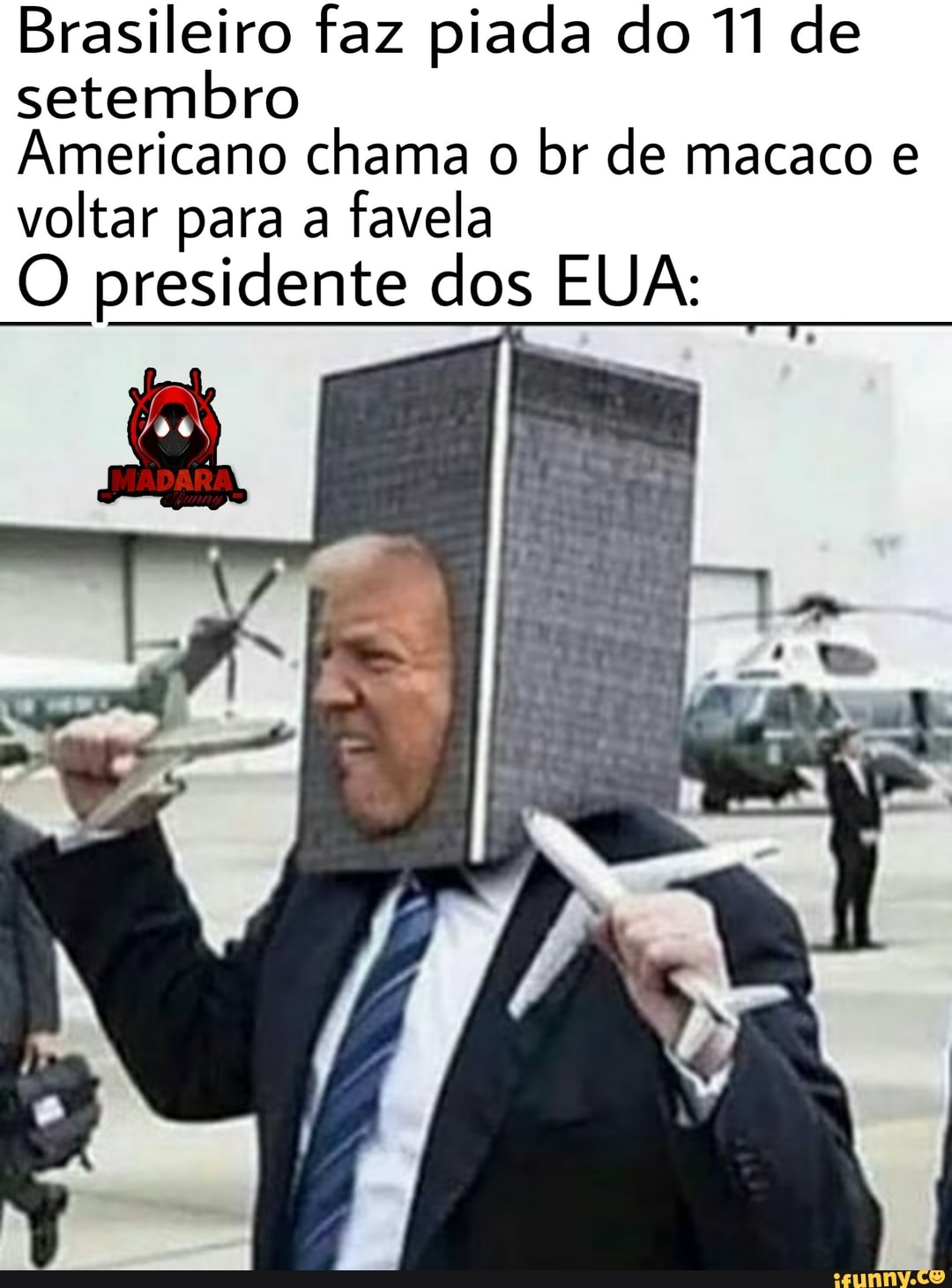 Brasileiro faz piada do 11 de
setembro
Americano chama o br de macaco e
voltar para a favela
O presidente dos EUA: