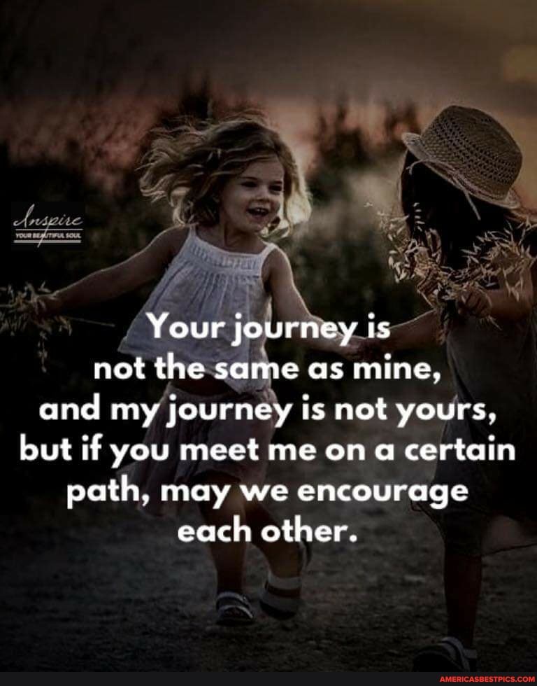 your journey is not the same as mine quotes