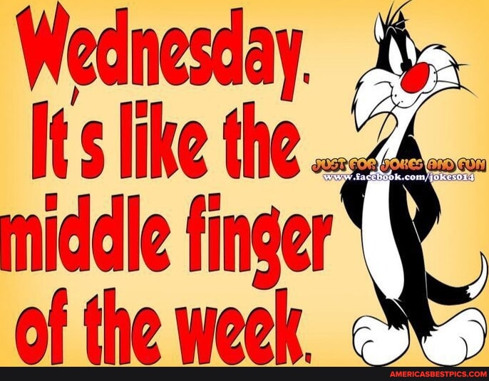 Wednesday. Its like the .4... middle finger' of the week - America’s ...