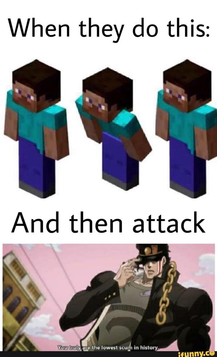 When they do this:
And then attack