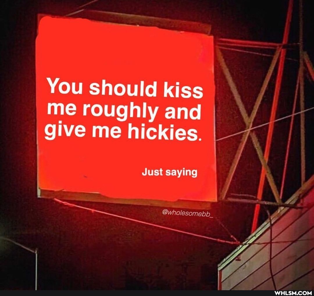 You should kiss
me roughly and give me hickies.
Just saying /
@wholesomebb