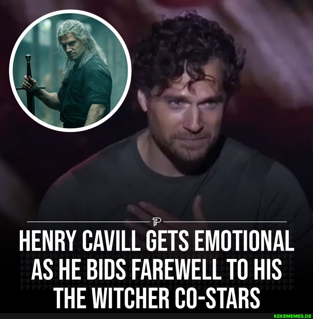 HENRY CAVILL GETS EMOTIONAL AS HE BIDS FAREWELL TO HIS THE WITCHER CO-STARS