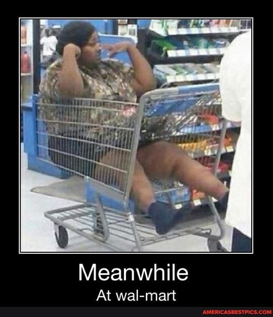 Meanwhile
At wal-mart