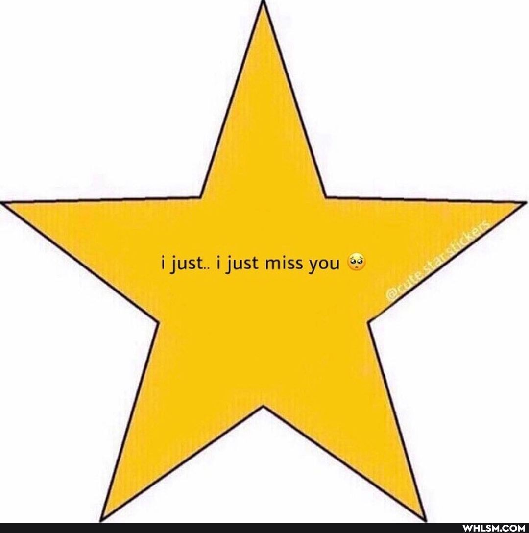just. i just miss you