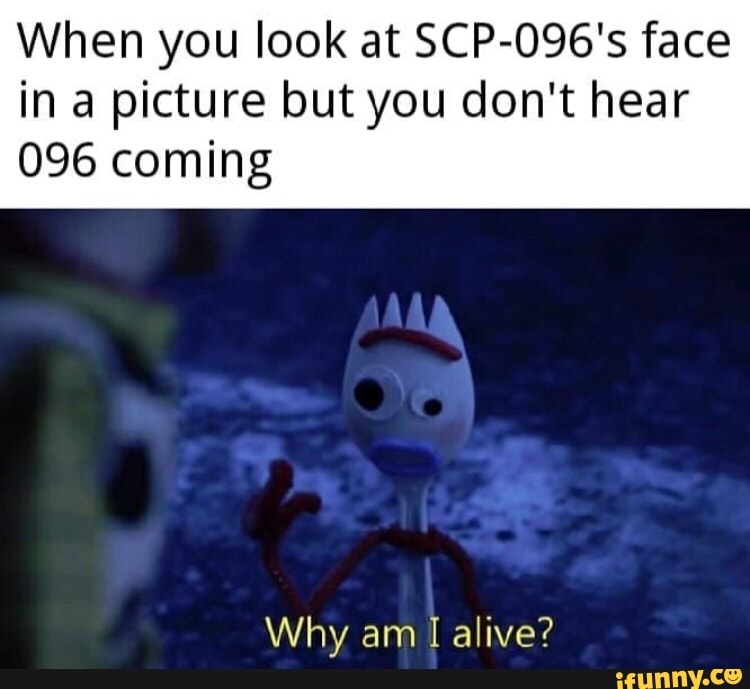 When You Look At Scp 096 S Face In A Picture But You Don T Hear 096 Coming Why Am I Alive Ifunny